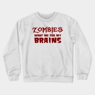 Zombies Want Me For My Brains Crewneck Sweatshirt